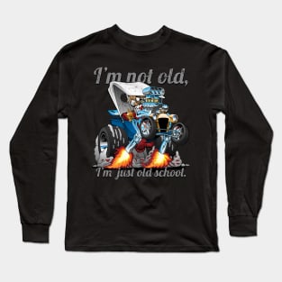 I’m Not Old I’m Old School T-bucket Roadster Cartoon Illustration Long Sleeve T-Shirt